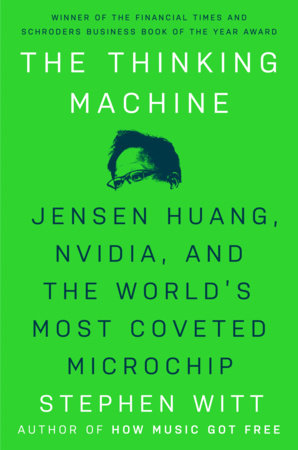 The Thinking Machine: Jensen Huang, Nvidia, and the World's Most Coveted Microchip